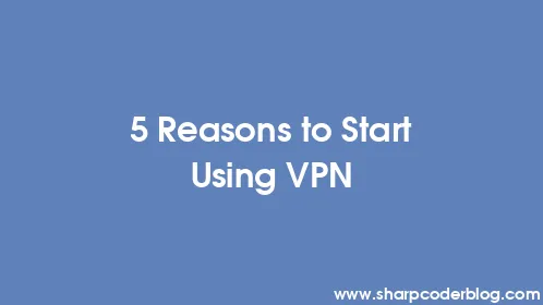 5 Reasons to Start Using VPN - Thumbnail