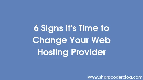 6 Signs It's Time to Change Your Web Hosting Provider - Thumbnail