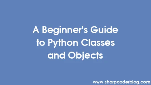 A Beginner's Guide to Python Classes and Objects - Thumbnail