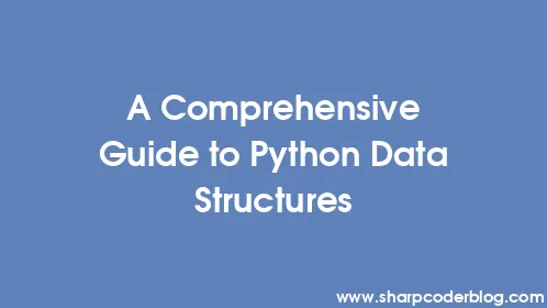 A Comprehensive Guide to Python Data Structures - Thumbnail
