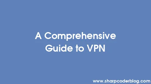 A Comprehensive Guide to VPN - Thumbnail