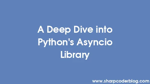 A Deep Dive into Python's Asyncio Library - Thumbnail