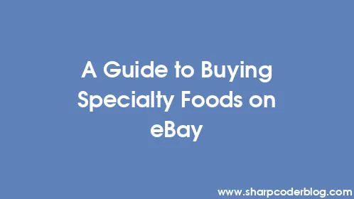 A Guide to Buying Specialty Foods on eBay - Thumbnail