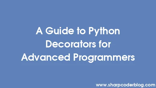 A Guide to Python Decorators for Advanced Programmers - Thumbnail