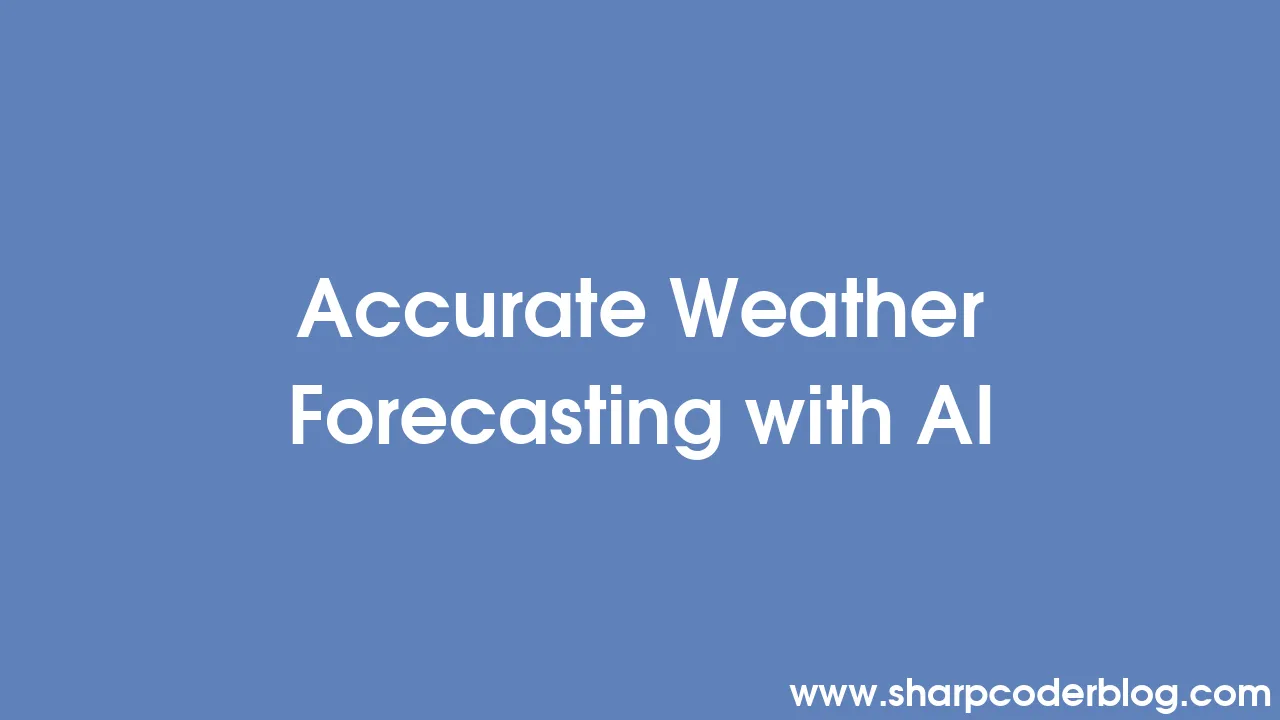 Accurate weather forecasting with ai sharp coder blog