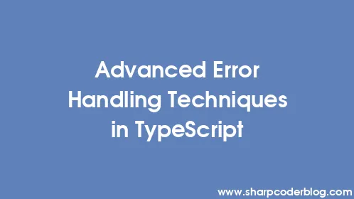 Advanced Error Handling Techniques in TypeScript - Thumbnail