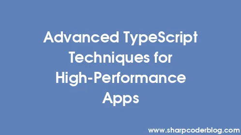 Advanced TypeScript Techniques for High-Performance Apps - Thumbnail