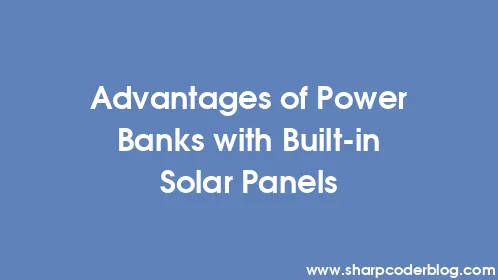 Advantages of Power Banks with Built-in Solar Panels - Thumbnail