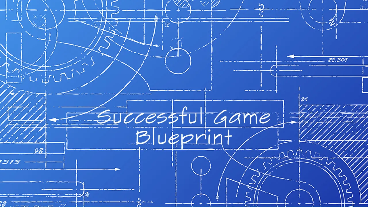 Blueprint to a Successful Video Game | Sharp Coder Blog
