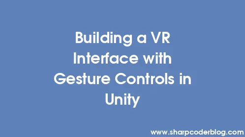 Building a VR Interface with Gesture Controls in Unity - Thumbnail