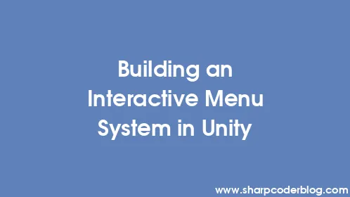 Building an Interactive Menu System in Unity - Thumbnail