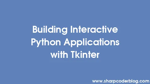 Building Interactive Python Applications with Tkinter - Thumbnail