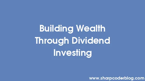 Building Wealth Through Dividend Investing - Thumbnail