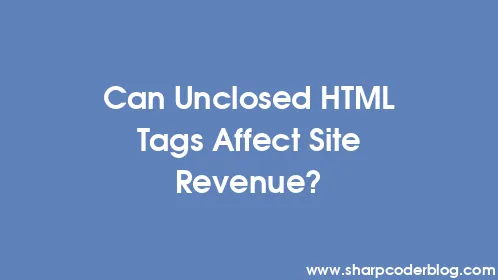 Can Unclosed HTML Tags Affect Site Revenue? - Thumbnail
