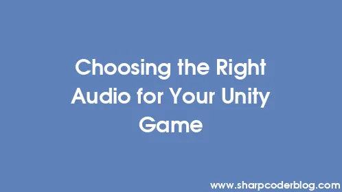 Choosing the Right Audio for Your Unity Game - Thumbnail