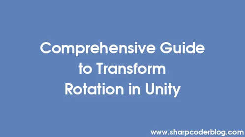 Comprehensive Guide to Transform Rotation in Unity - Thumbnail