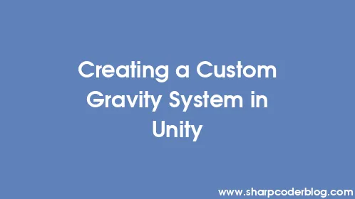 Creating a Custom Gravity System in Unity - Thumbnail
