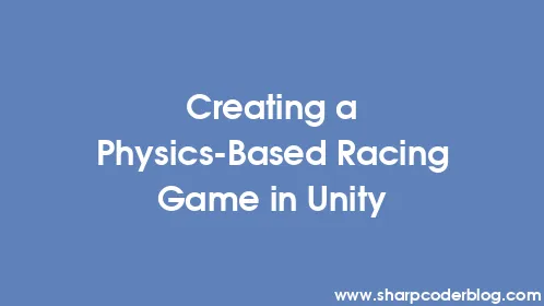 Creating a Physics-Based Racing Game in Unity - Thumbnail
