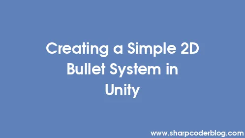 Creating a Simple 2D Bullet System in Unity - Thumbnail
