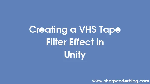 Creating a VHS Tape Filter Effect in Unity - Thumbnail