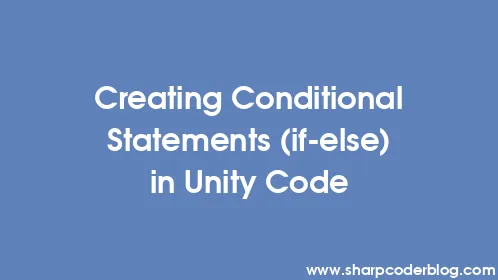 Creating Conditional Statements (if-else) in Unity Code - Thumbnail