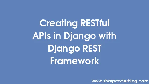 Creating RESTful APIs in Django with Django REST Framework - Thumbnail