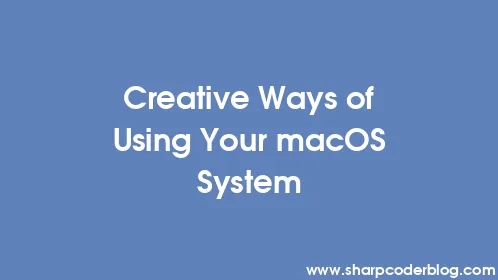 Creative Ways of Using Your macOS System - Thumbnail