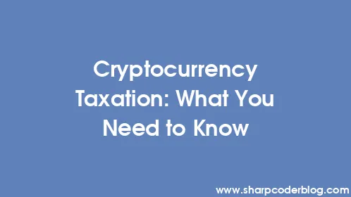 Cryptocurrency Taxation: What You Need to Know - Thumbnail