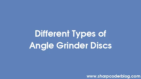 Different Types of Angle Grinder Discs - Thumbnail