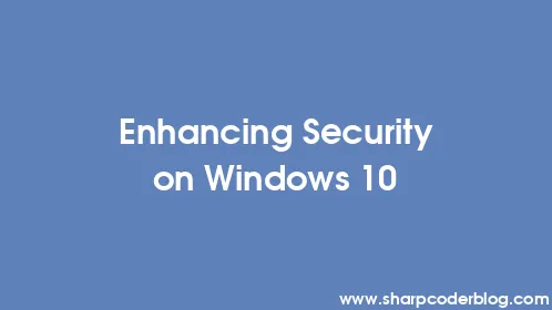Enhancing Security on Windows 10 - Thumbnail