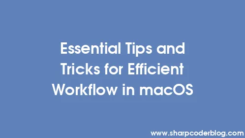 Essential Tips and Tricks for Efficient Workflow in macOS - Thumbnail