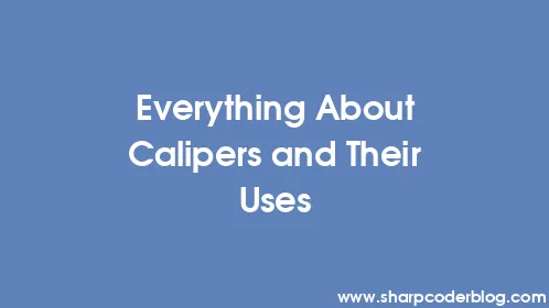 Everything About Calipers and Their Uses - Thumbnail
