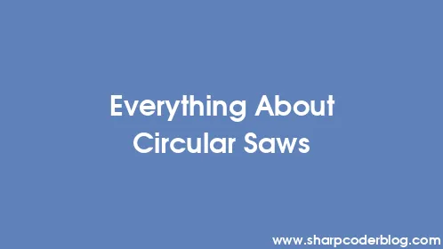 Everything About Circular Saws - Thumbnail