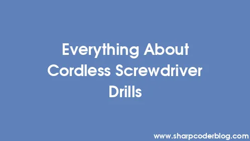 Everything About Cordless Screwdriver Drills - Thumbnail