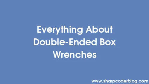 Everything About Double-Ended Box Wrenches - Thumbnail