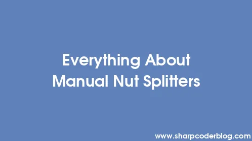 Everything About Manual Nut Splitters - Thumbnail