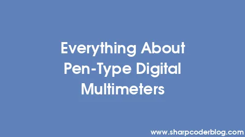 Everything About Pen-Type Digital Multimeters - Thumbnail