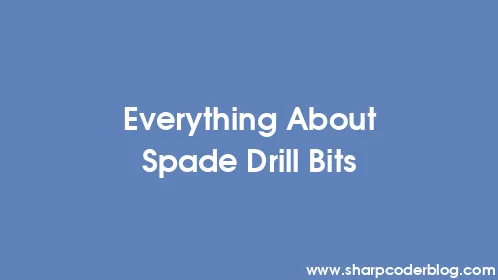 Everything About Spade Drill Bits - Thumbnail