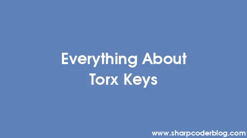 Everything About Torx Keys - Thumbnail