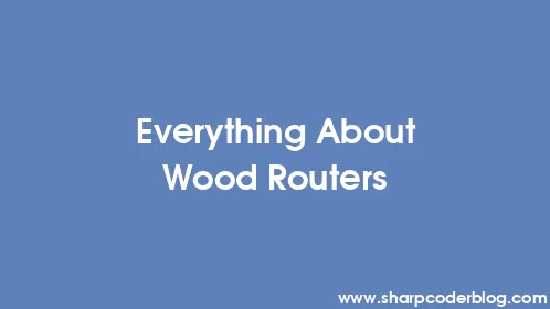 Everything About Wood Routers - Thumbnail