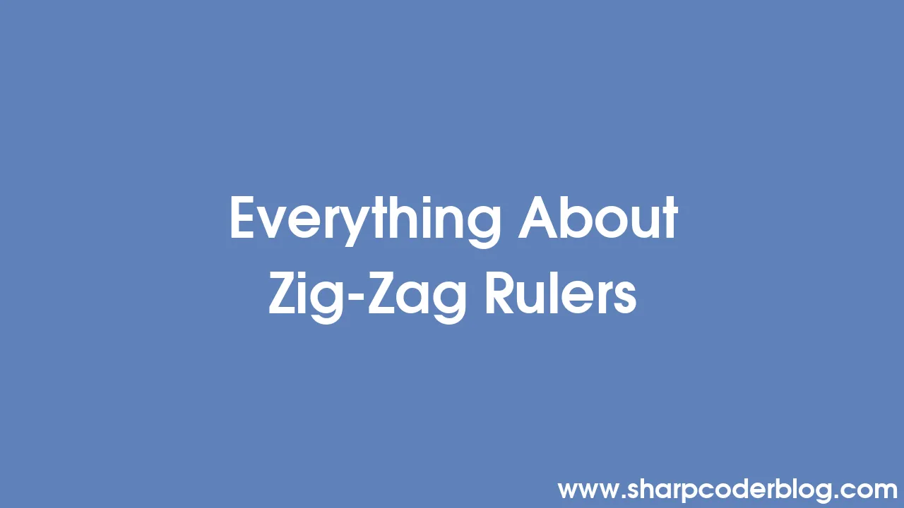 Everything About ZigZag Rulers Sharp Coder Blog