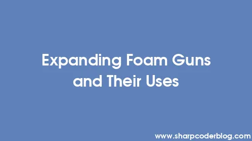 Expanding Foam Guns and Their Uses - Thumbnail