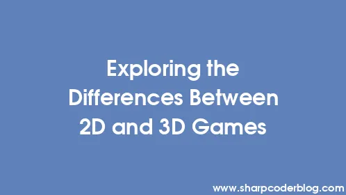 Exploring the Differences Between 2D and 3D Games - Thumbnail