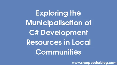 Exploring the Municipalisation of C# Development Resources in Local Communities - Thumbnail