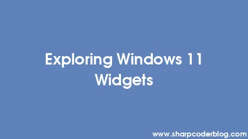 Exploring Windows 11 Widgets - Thumbnail