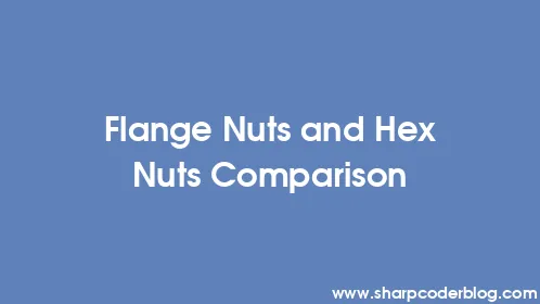 Flange Nuts and Hex Nuts Comparison - Thumbnail