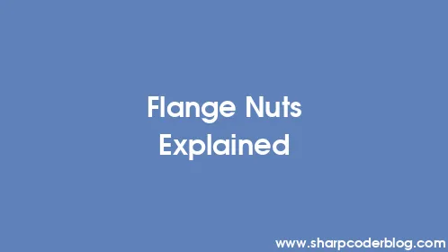 Flange Nuts Explained - Thumbnail
