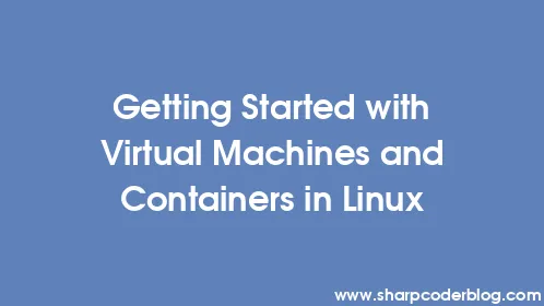 Getting Started with Virtual Machines and Containers in Linux - Thumbnail