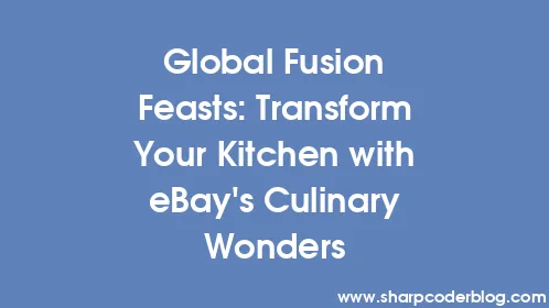 Global Fusion Feasts: Transform Your Kitchen with eBay's Culinary Wonders - Thumbnail