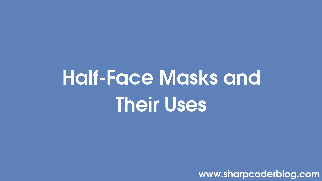 HalfFace Masks and Their Uses Sharp Coder Blog